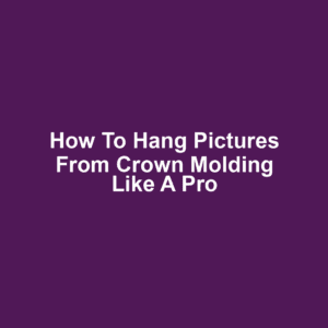 How to hang pictures from crown molding like a pro