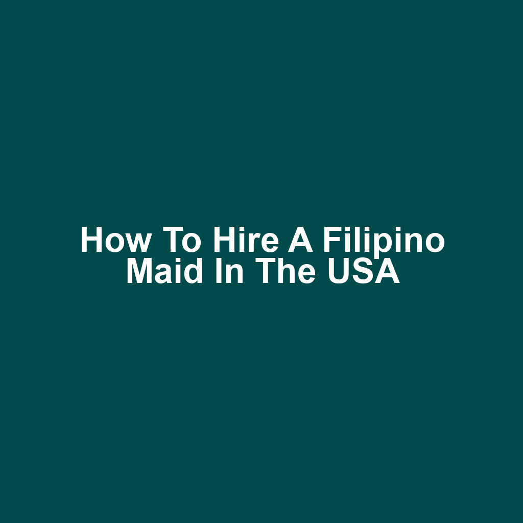 How to Hire a Filipino Maid in the USA