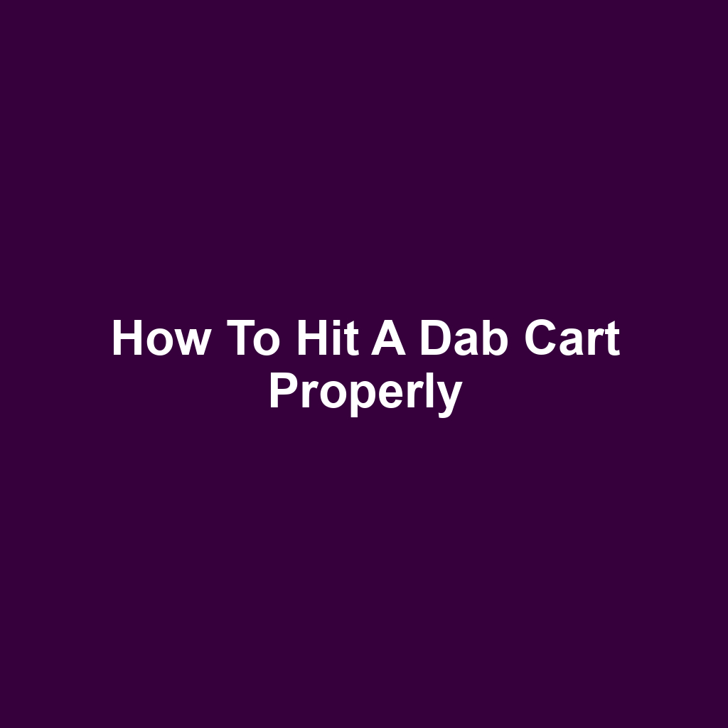 How to Hit a Dab Cart Properly
