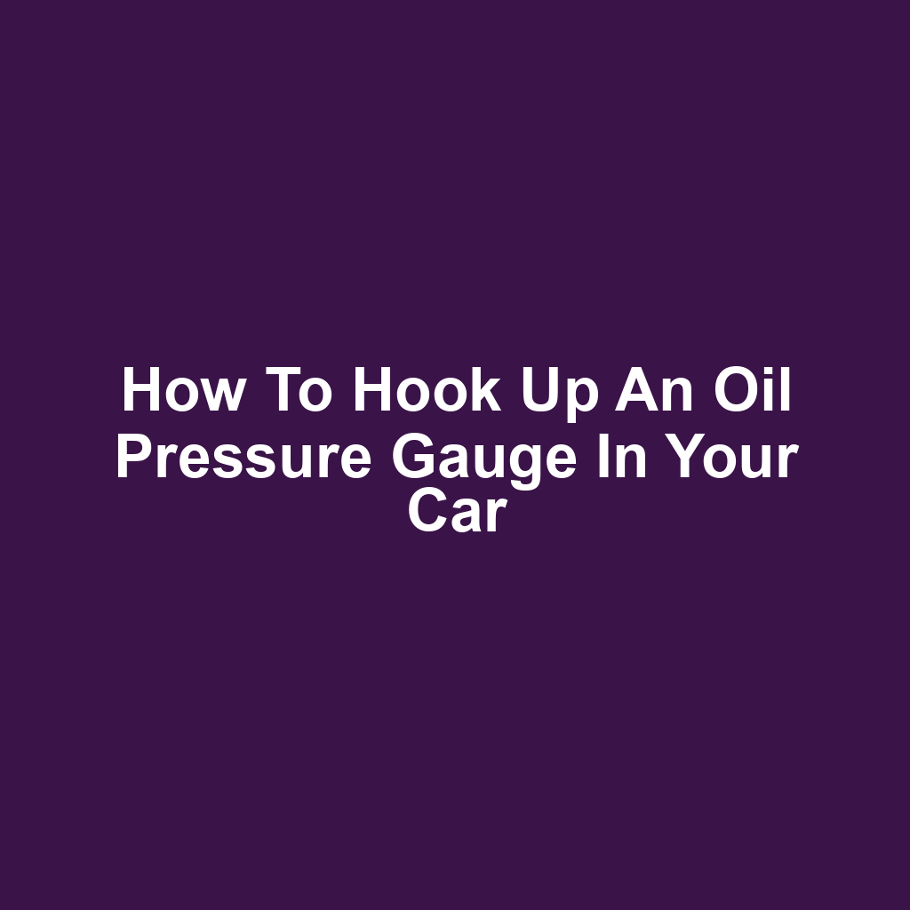 How to Hook Up an Oil Pressure Gauge in Your Car