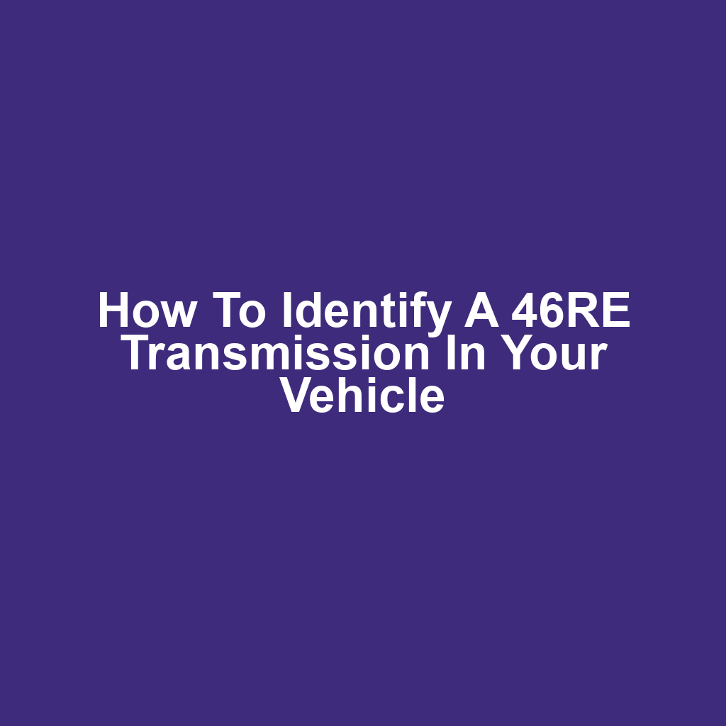 How to Identify a 46RE Transmission in Your Vehicle