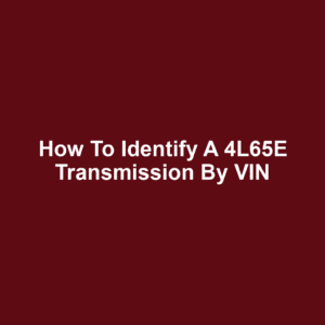 How to Identify a 4L65E Transmission by VIN