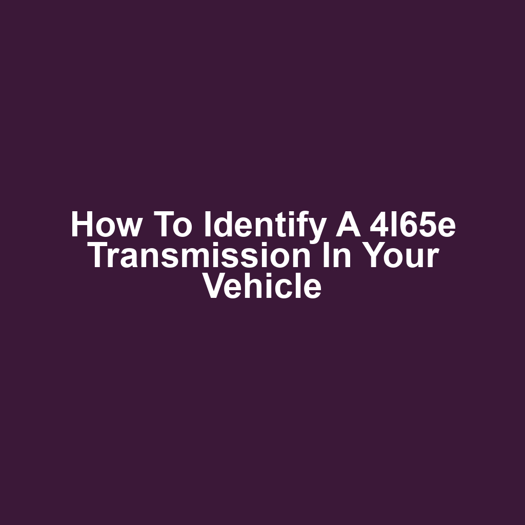 How to Identify a 4l65e Transmission in Your Vehicle