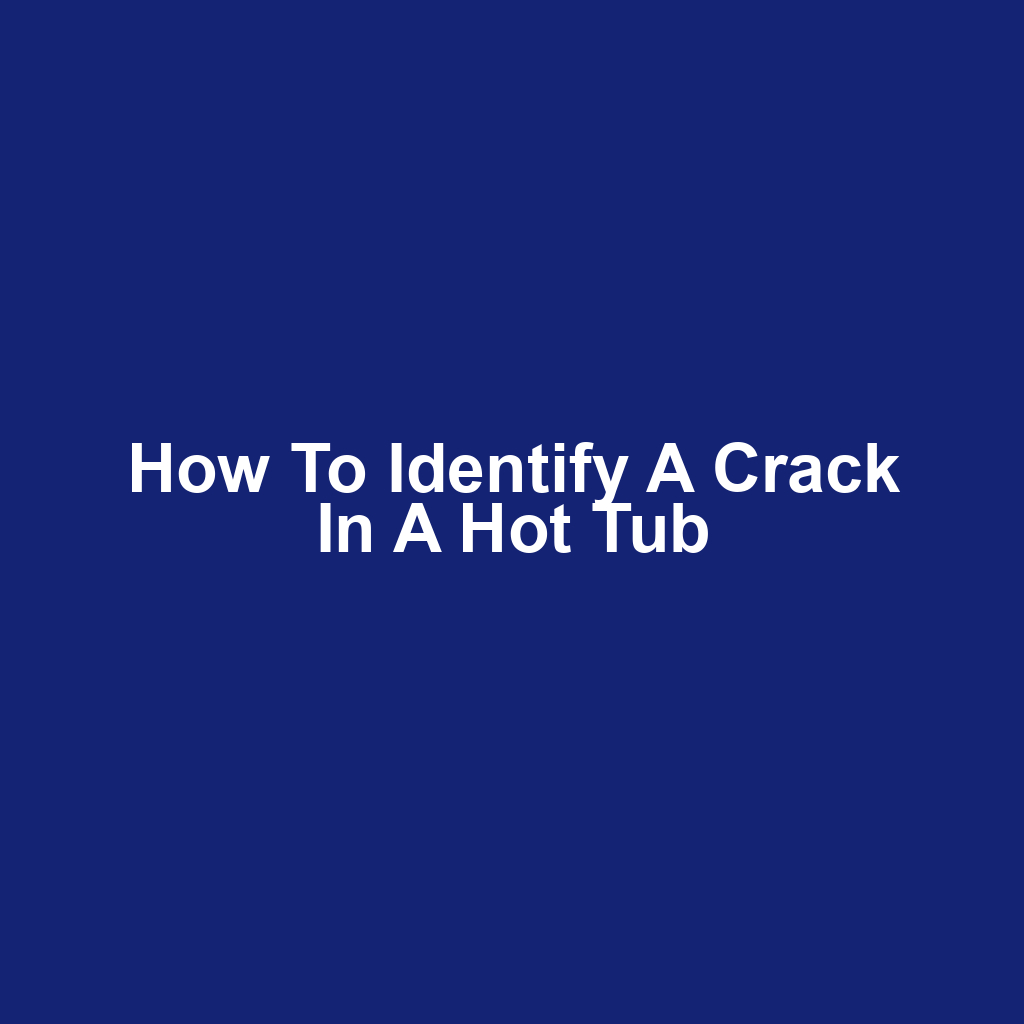 How to Identify a Crack in a Hot Tub