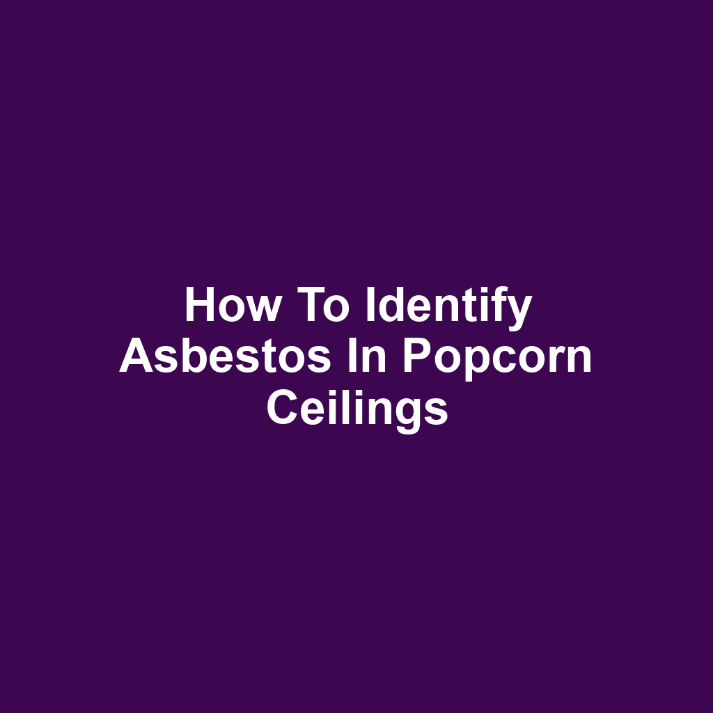 How to Identify Asbestos in Popcorn Ceilings