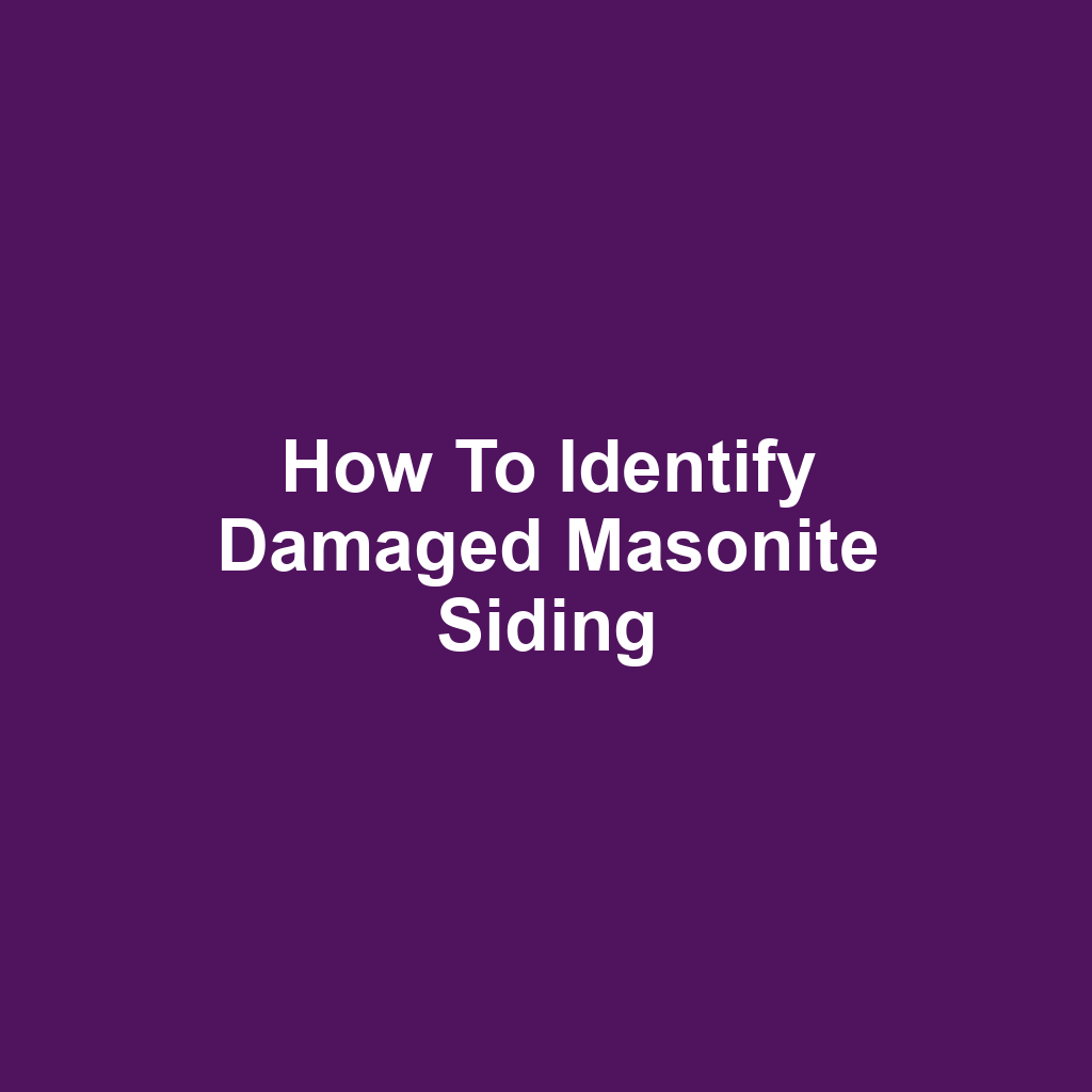 How to Identify Damaged Masonite Siding