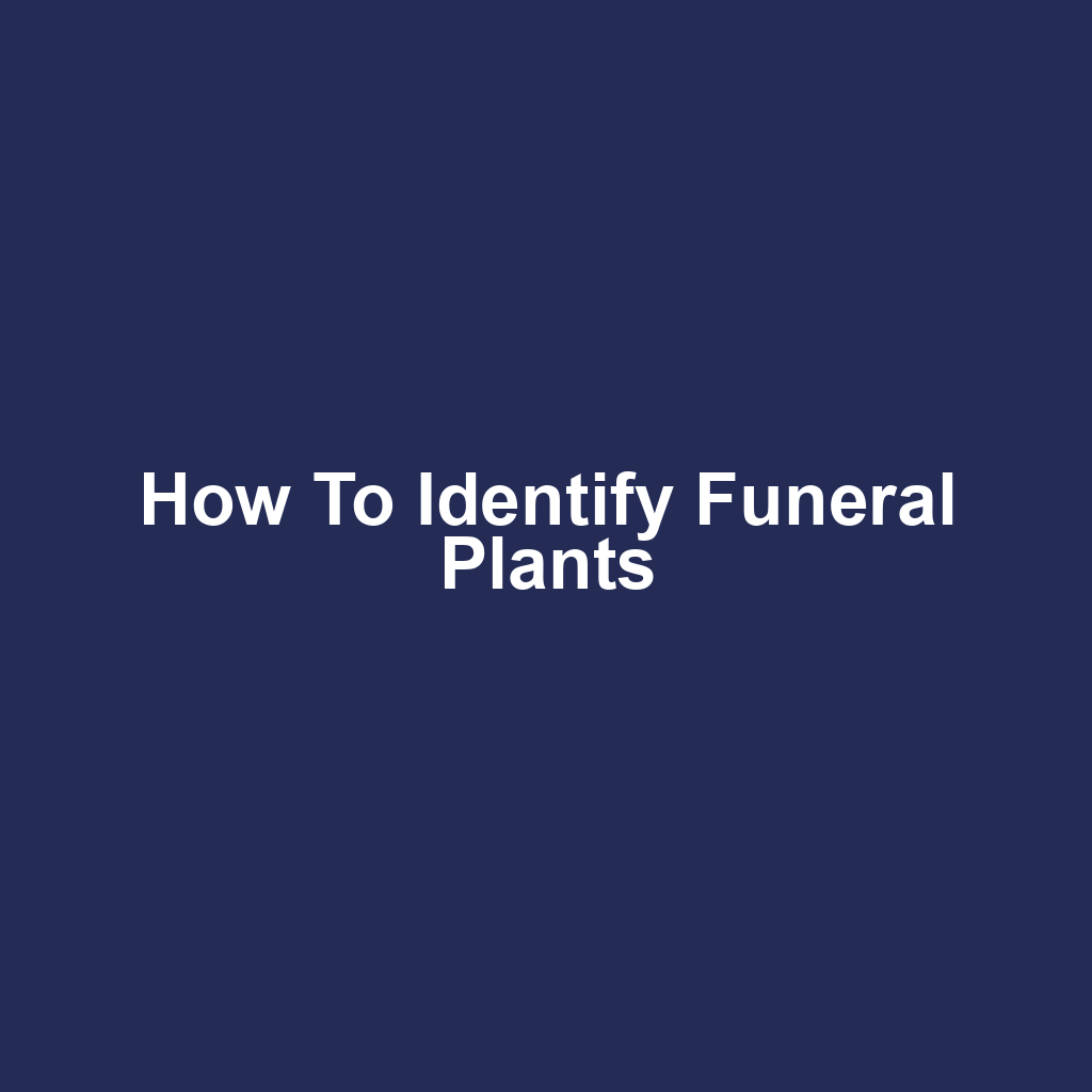 How to Identify Funeral Plants
