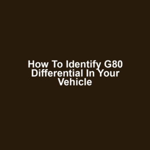 How to Identify G80 Differential in Your Vehicle