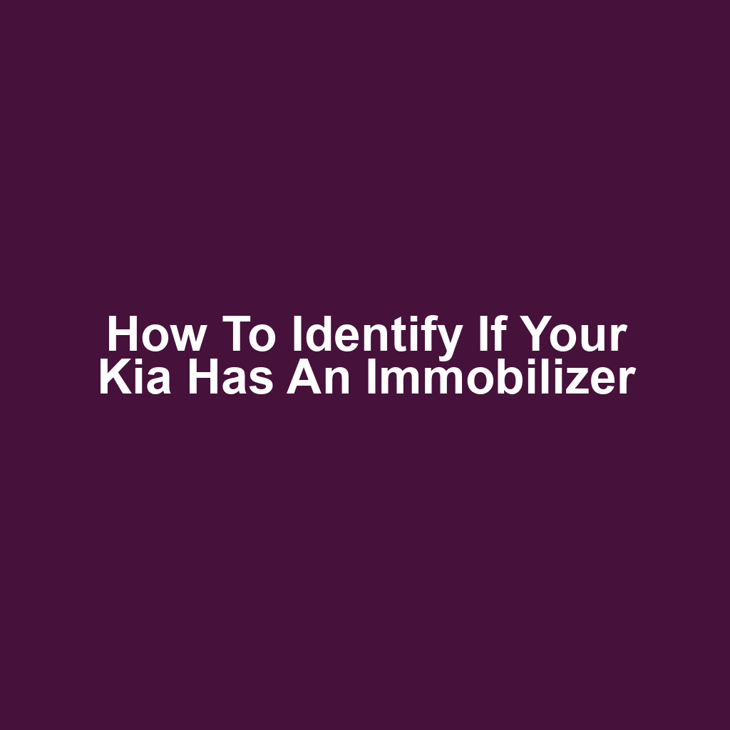 How to Identify if Your Kia Has an Immobilizer