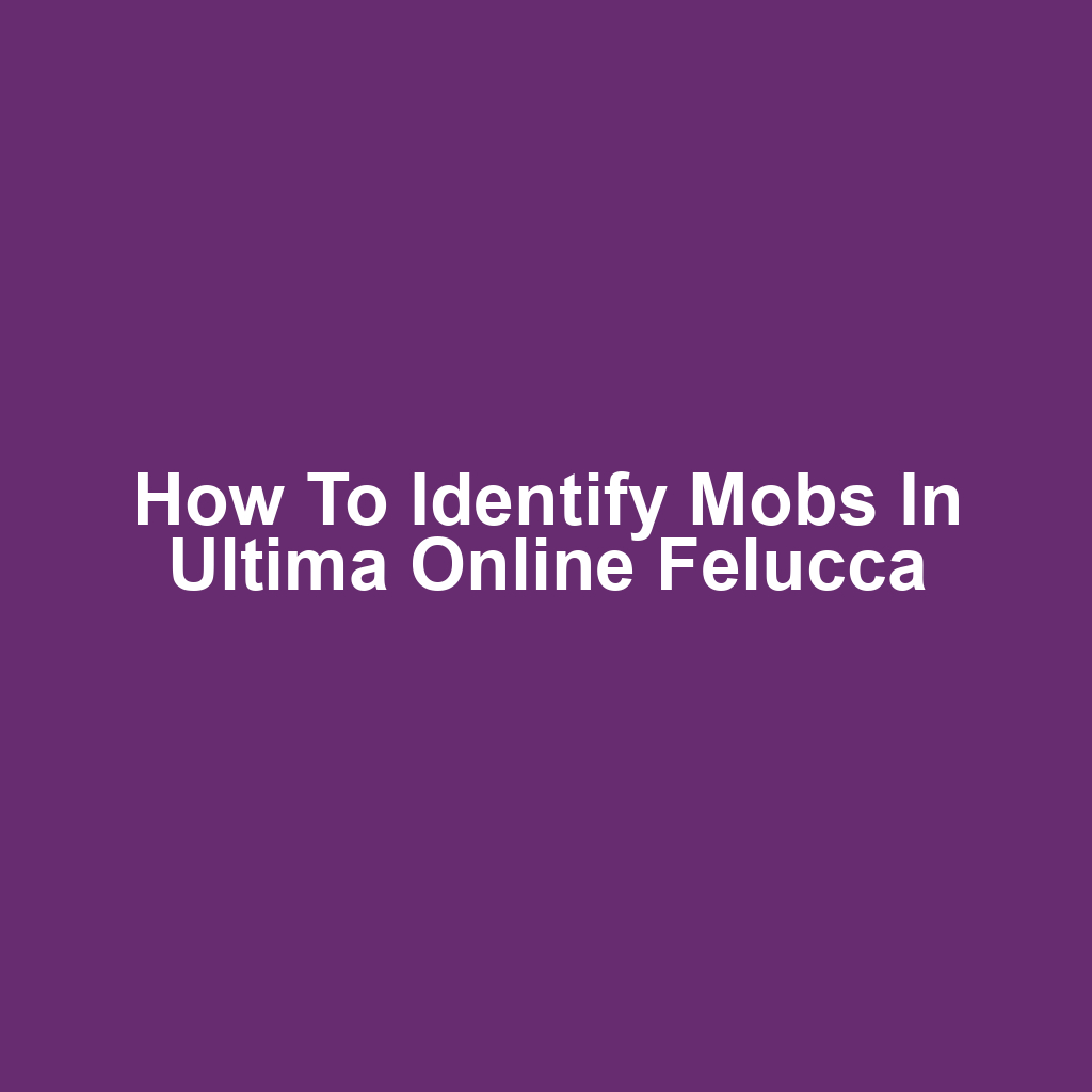 How to Identify Mobs in Ultima Online Felucca