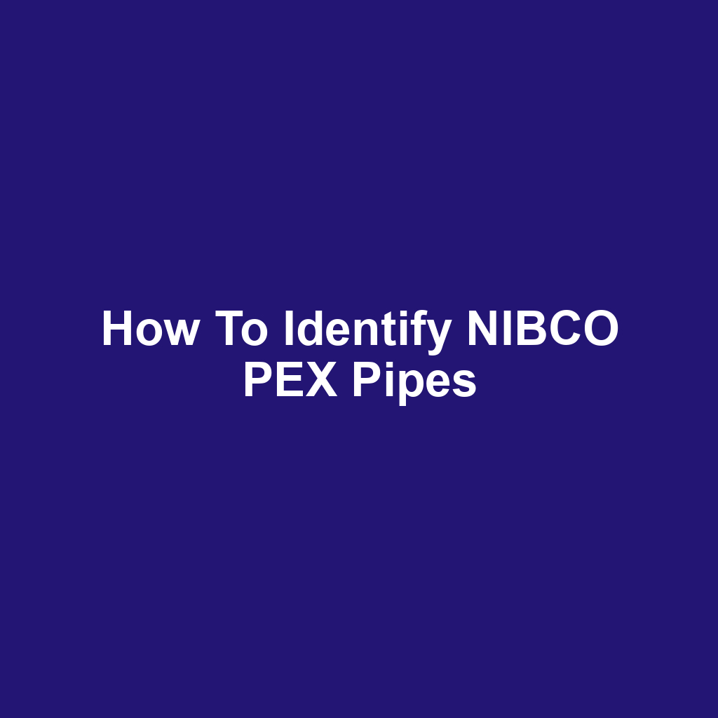 How to Identify NIBCO PEX Pipes