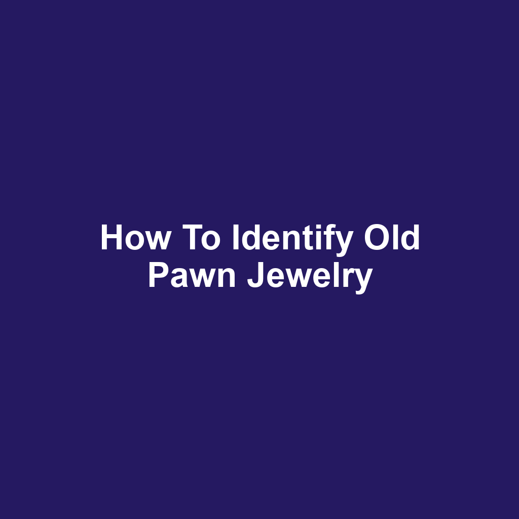 How to Identify Old Pawn Jewelry