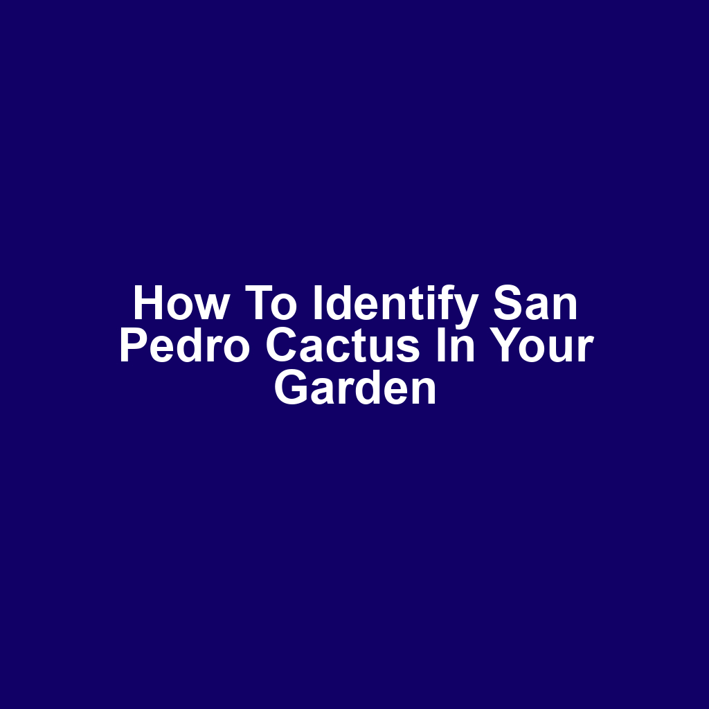 How to Identify San Pedro Cactus in Your Garden