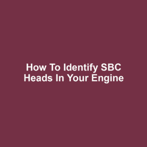 How to Identify SBC Heads in Your Engine