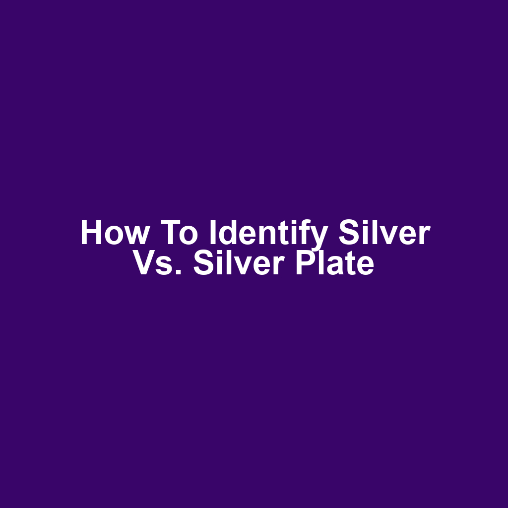How to identify silver vs. silver plate