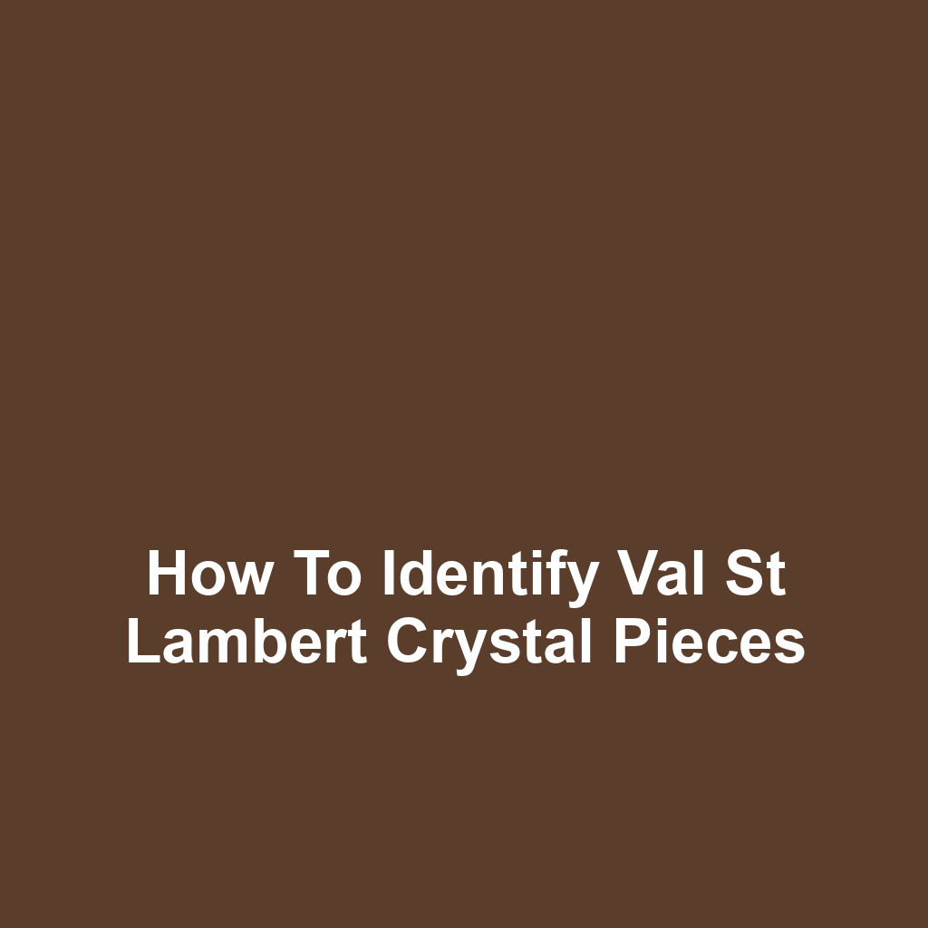 How to Identify Val St Lambert Crystal Pieces