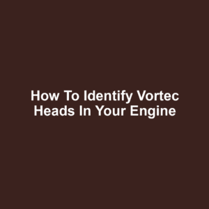 How to Identify Vortec Heads in Your Engine