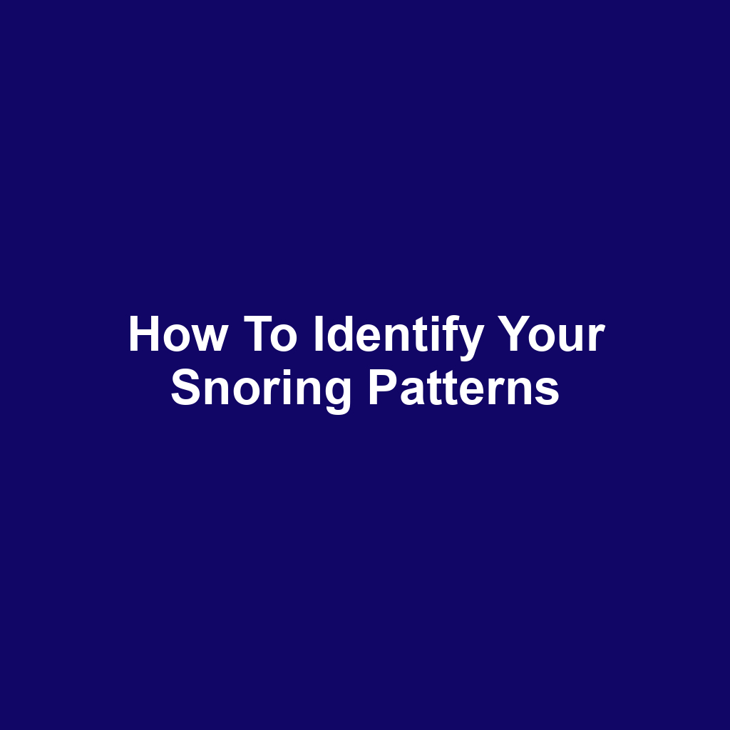 How to Identify Your Snoring Patterns