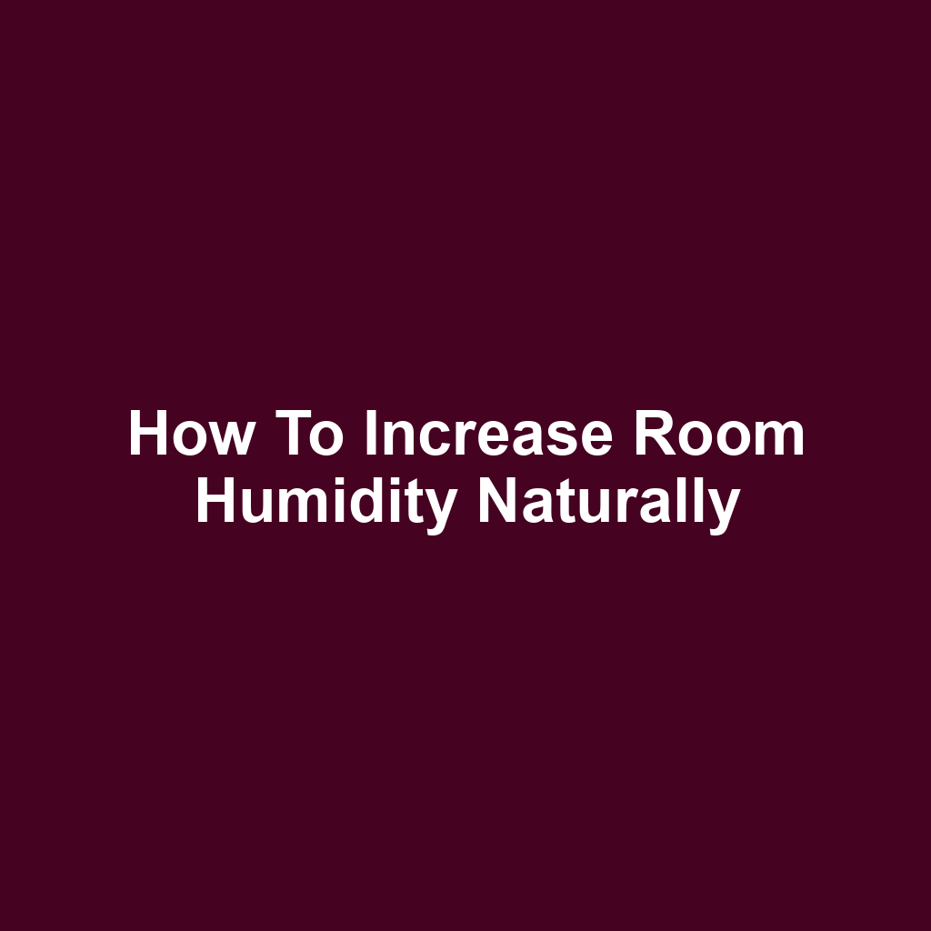 How to Increase Room Humidity Naturally