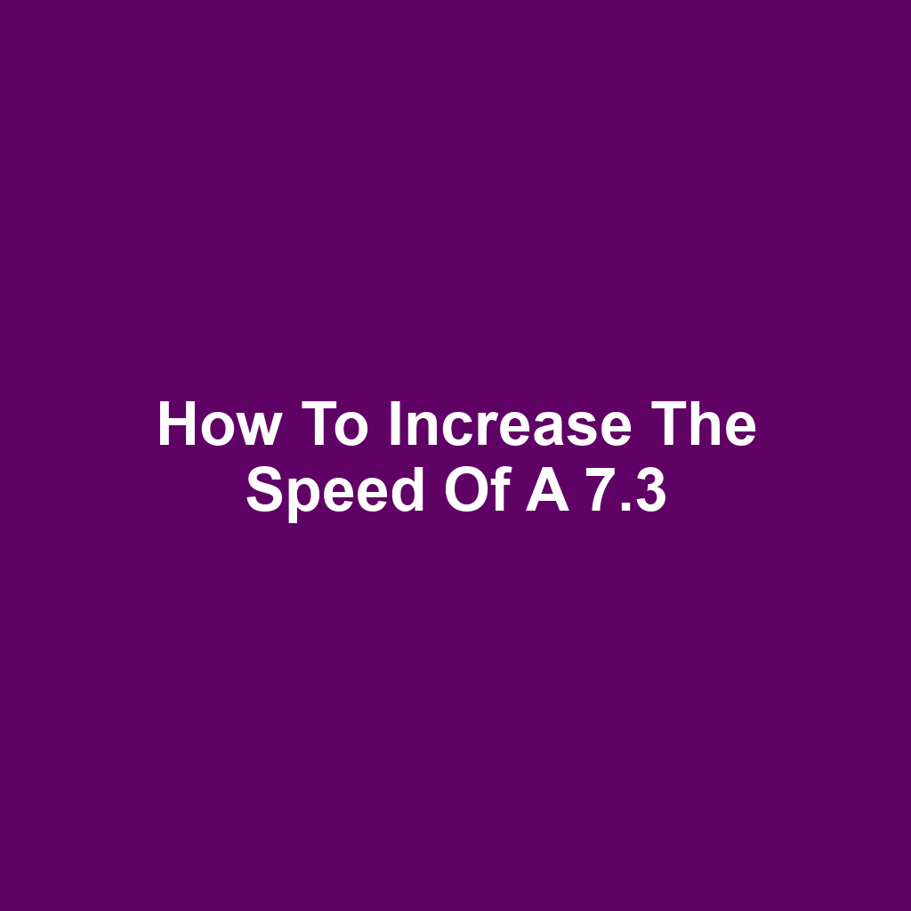 How to Increase the Speed of a 7.3