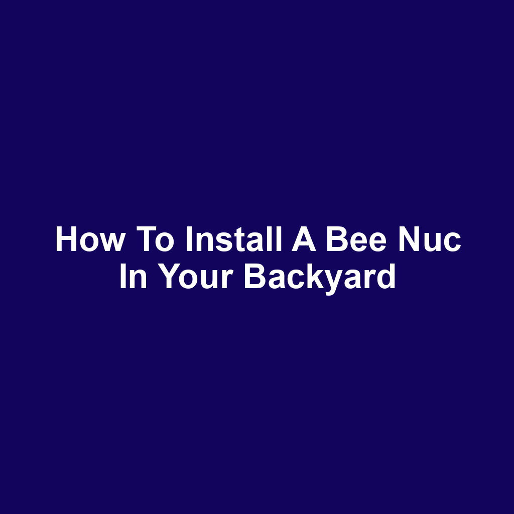 How to Install a Bee Nuc in Your Backyard