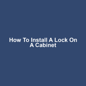 How to Install a Lock on a Cabinet