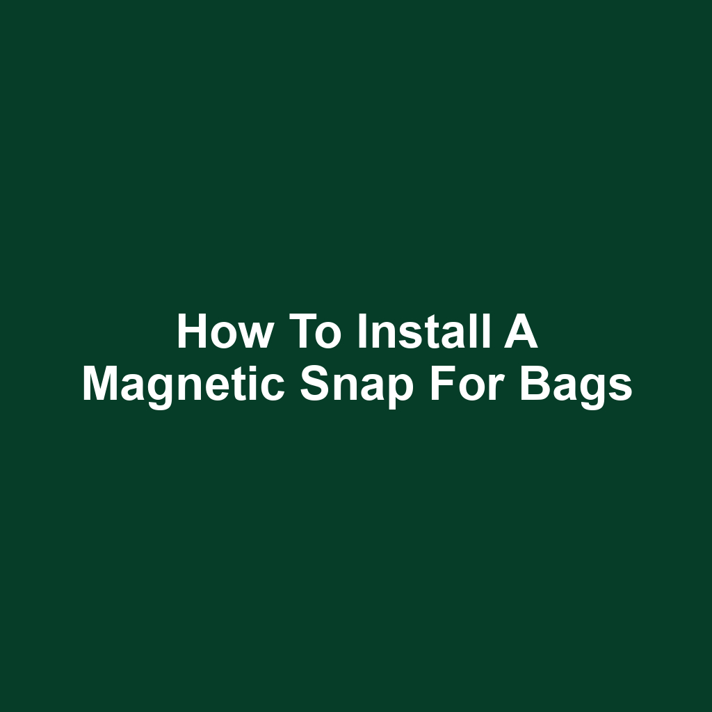 How to Install a Magnetic Snap for Bags