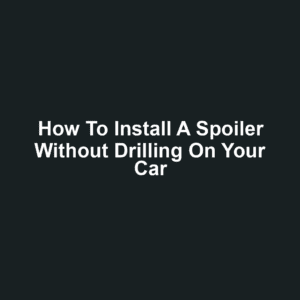 How to Install a Spoiler Without Drilling on Your Car