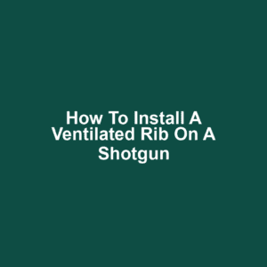 How to Install a Ventilated Rib on a Shotgun