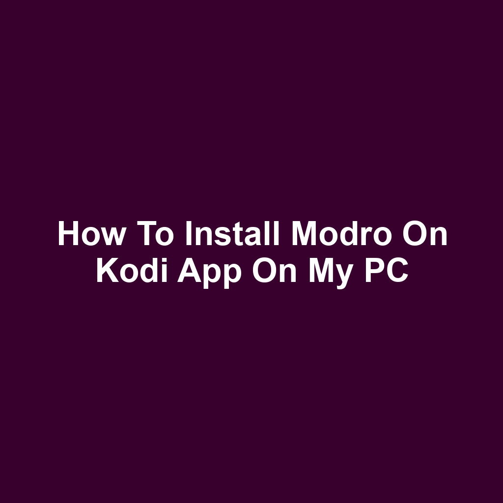 How to Install Modro on Kodi App on My PC