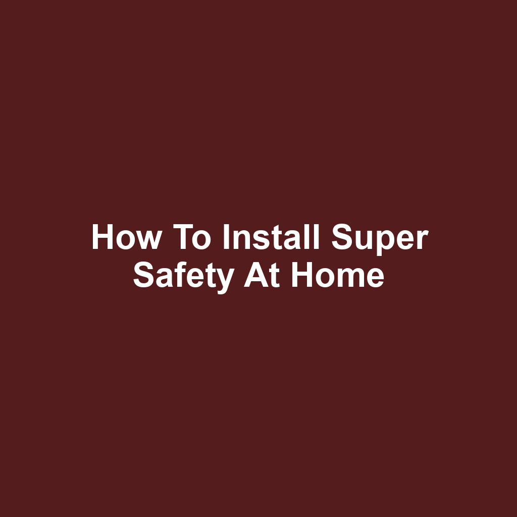 How to Install Super Safety at Home