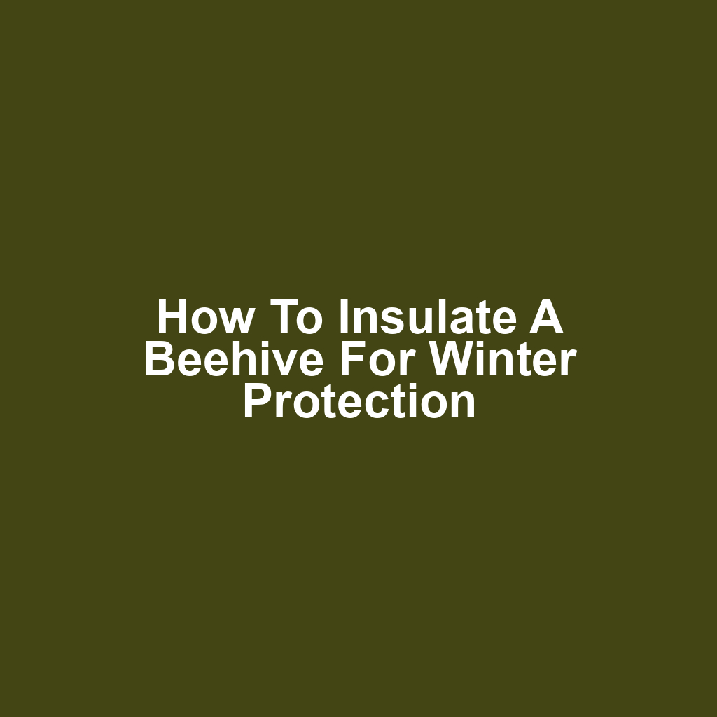 How to Insulate a Beehive for Winter Protection