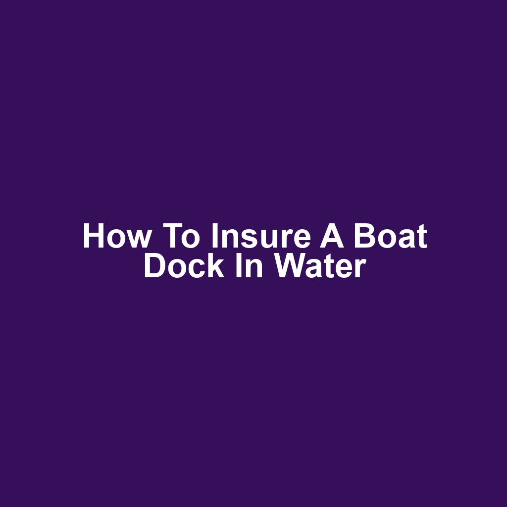 How to Insure a Boat Dock in Water