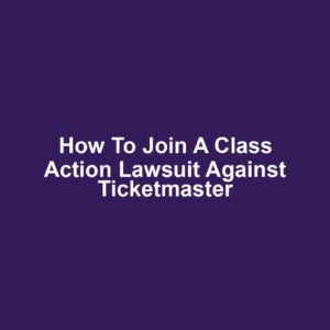 How to Join a Class Action Lawsuit Against Ticketmaster