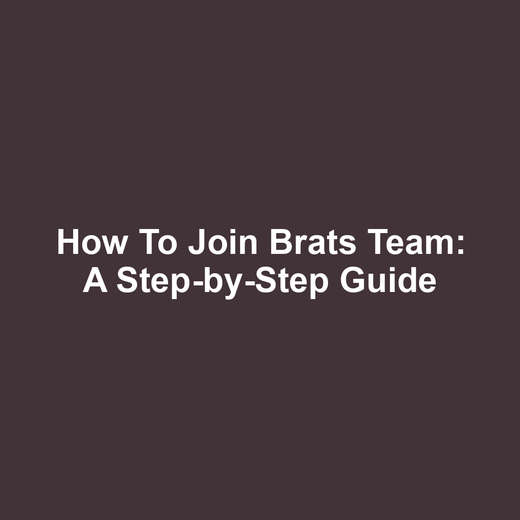 How to Join Brats Team: A Step-by-Step Guide