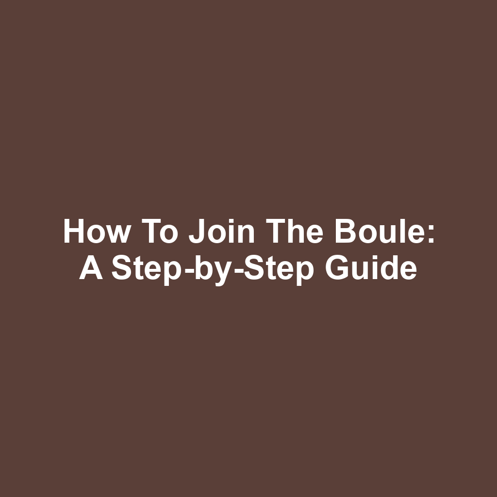 How to Join the Boule: A Step-by-Step Guide