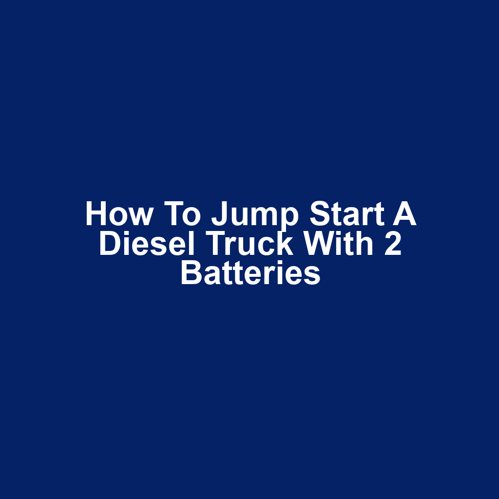 How to jump start a diesel truck with 2 batteries