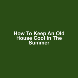 How to Keep an Old House Cool in the Summer