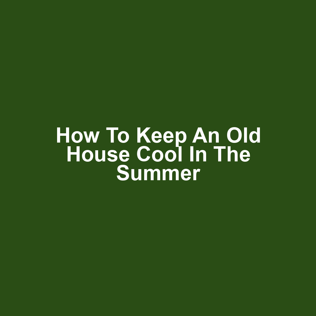 How to Keep an Old House Cool in the Summer