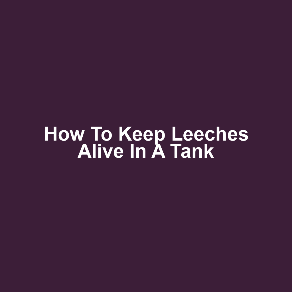 How to Keep Leeches Alive in a Tank
