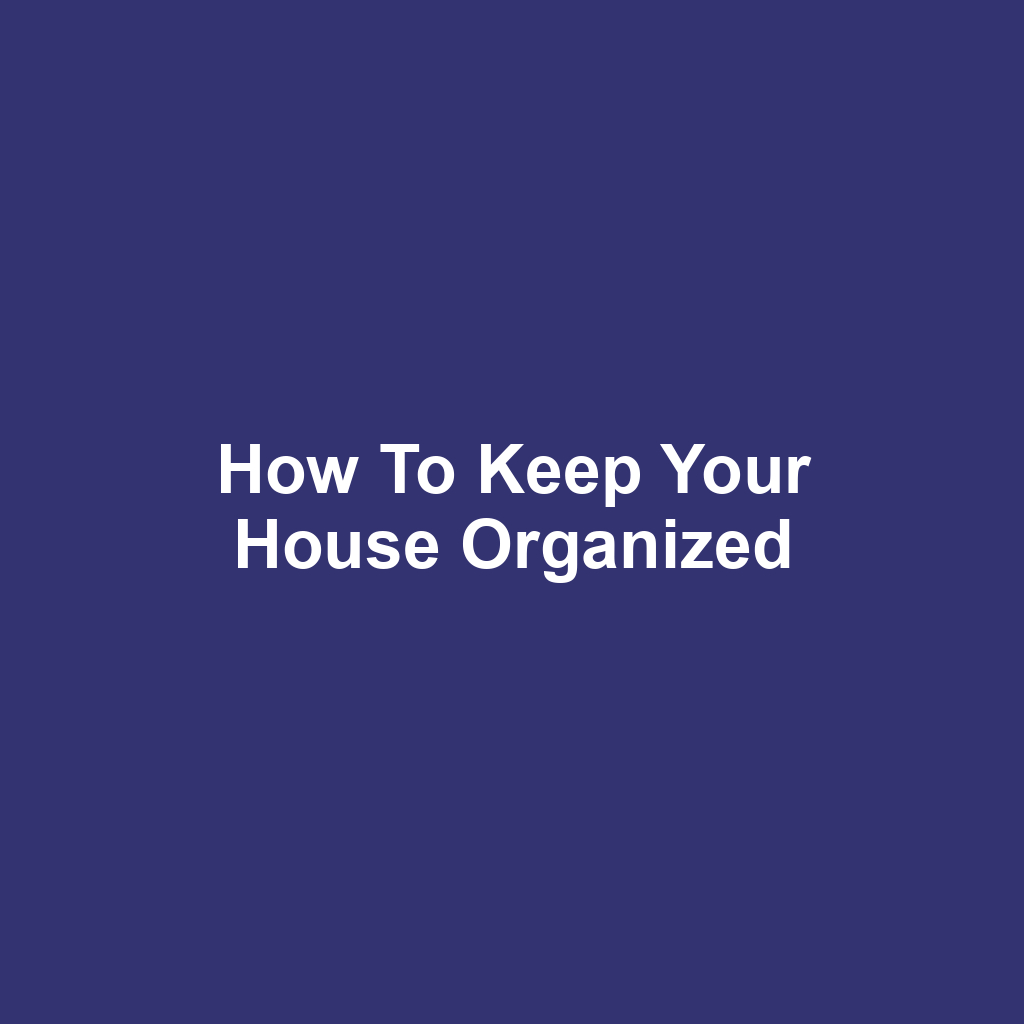 How to Keep Your House Organized