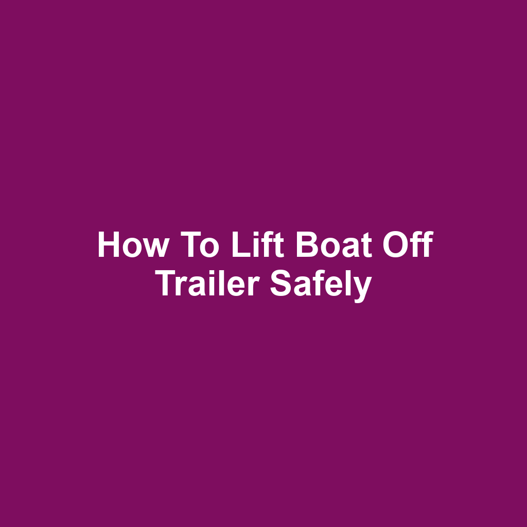 How to Lift Boat Off Trailer Safely