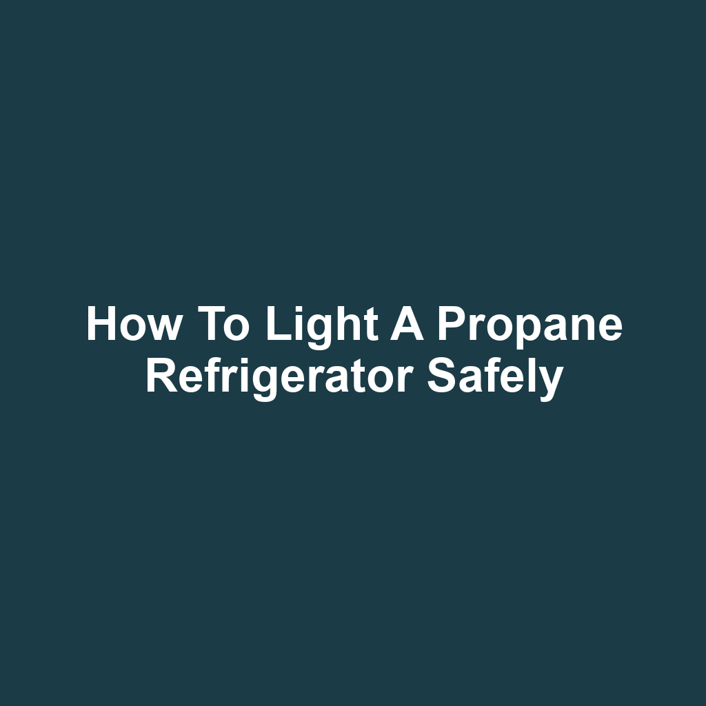 How to Light a Propane Refrigerator Safely