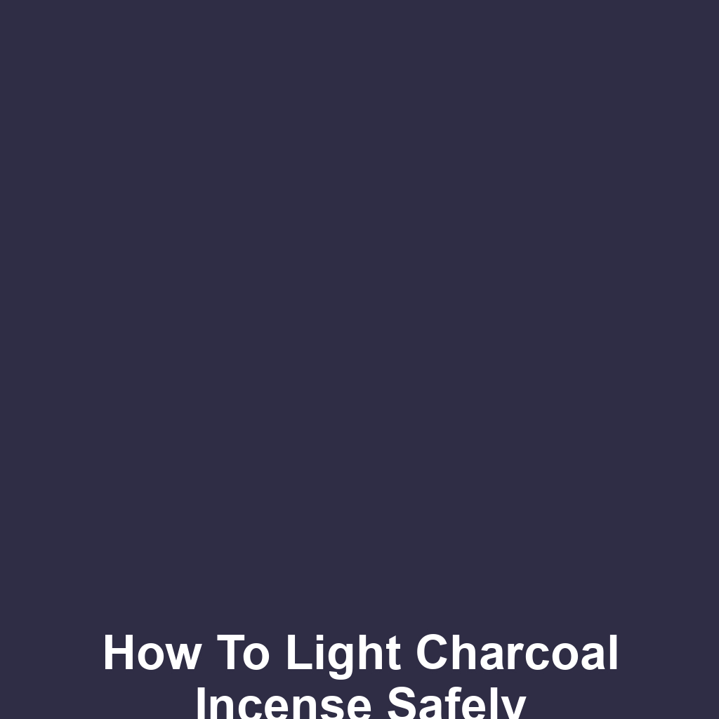How to Light Charcoal Incense Safely