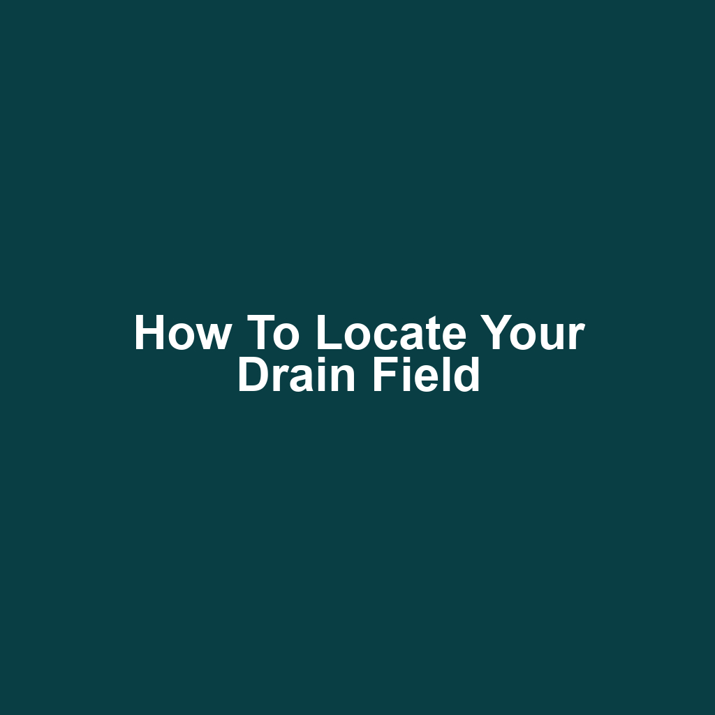How to Locate Your Drain Field