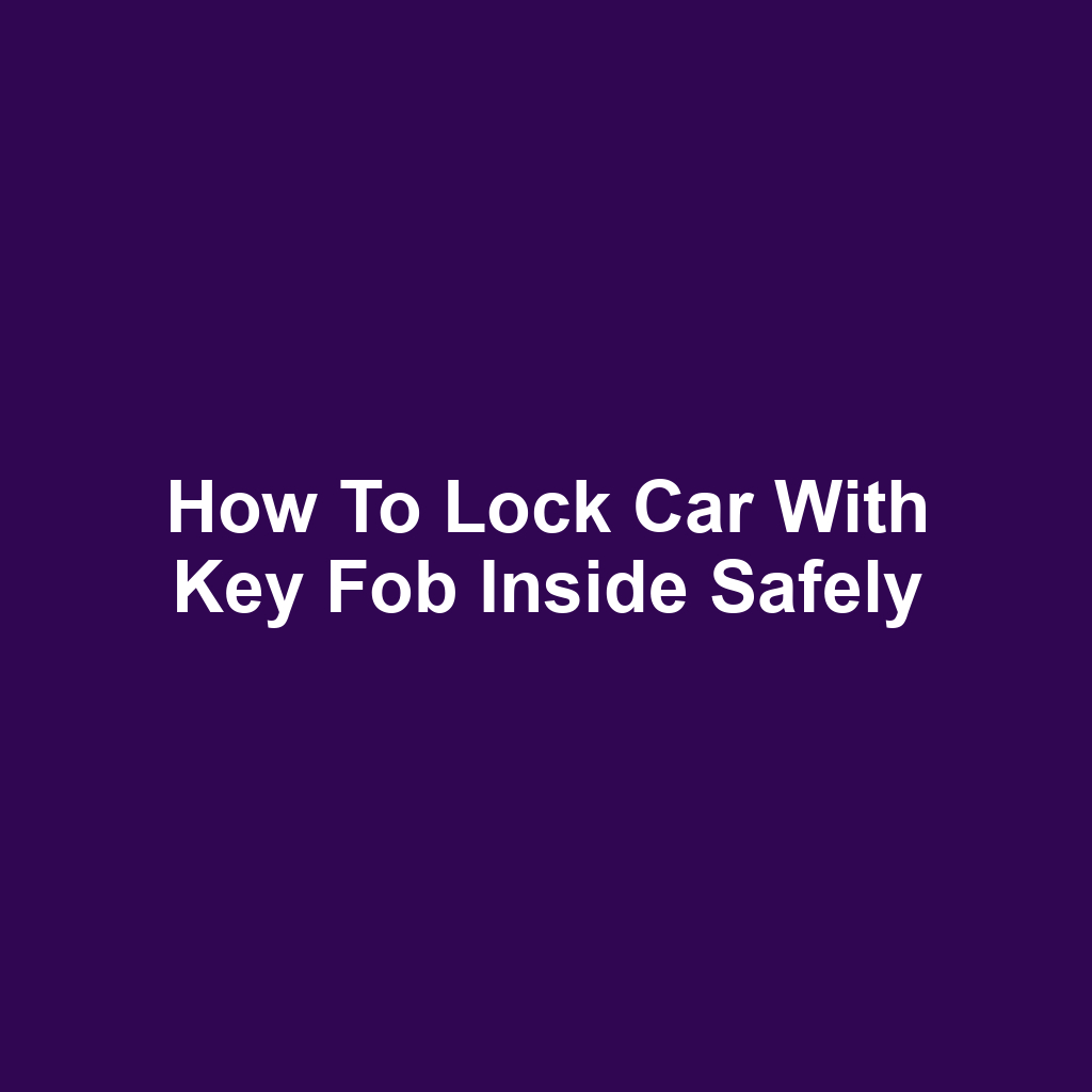 How to lock car with key fob inside safely