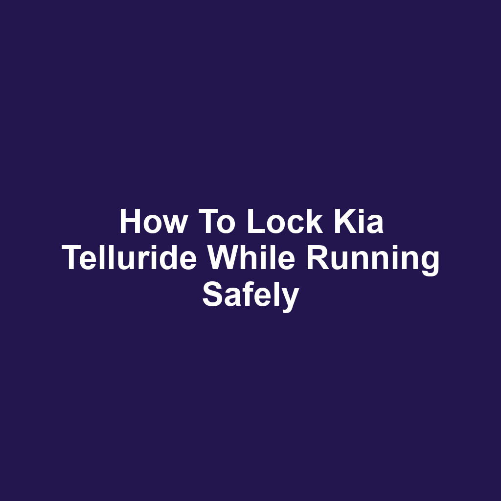 How to Lock Kia Telluride While Running Safely