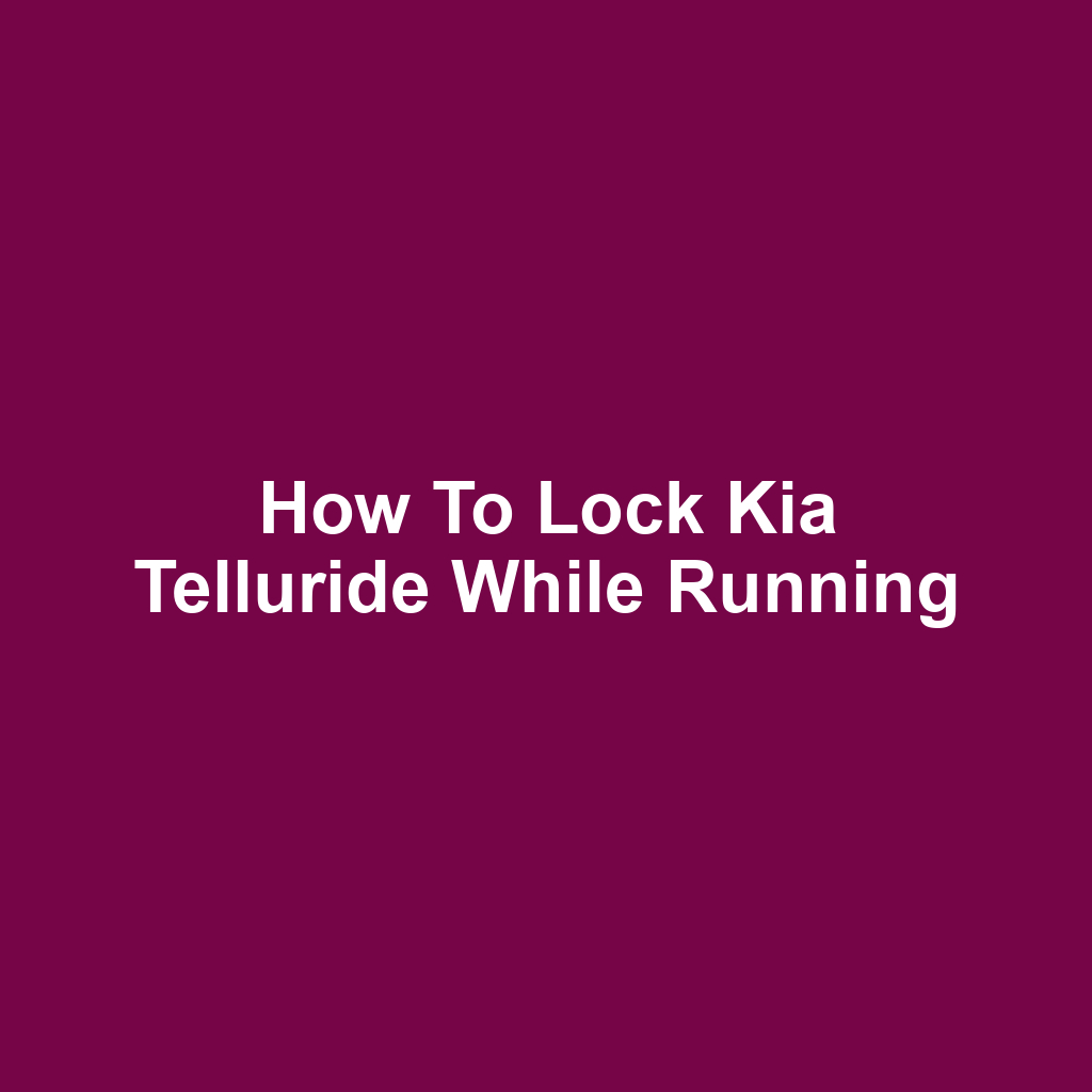 How to Lock Kia Telluride While Running