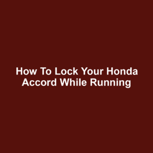 How to Lock Your Honda Accord While Running