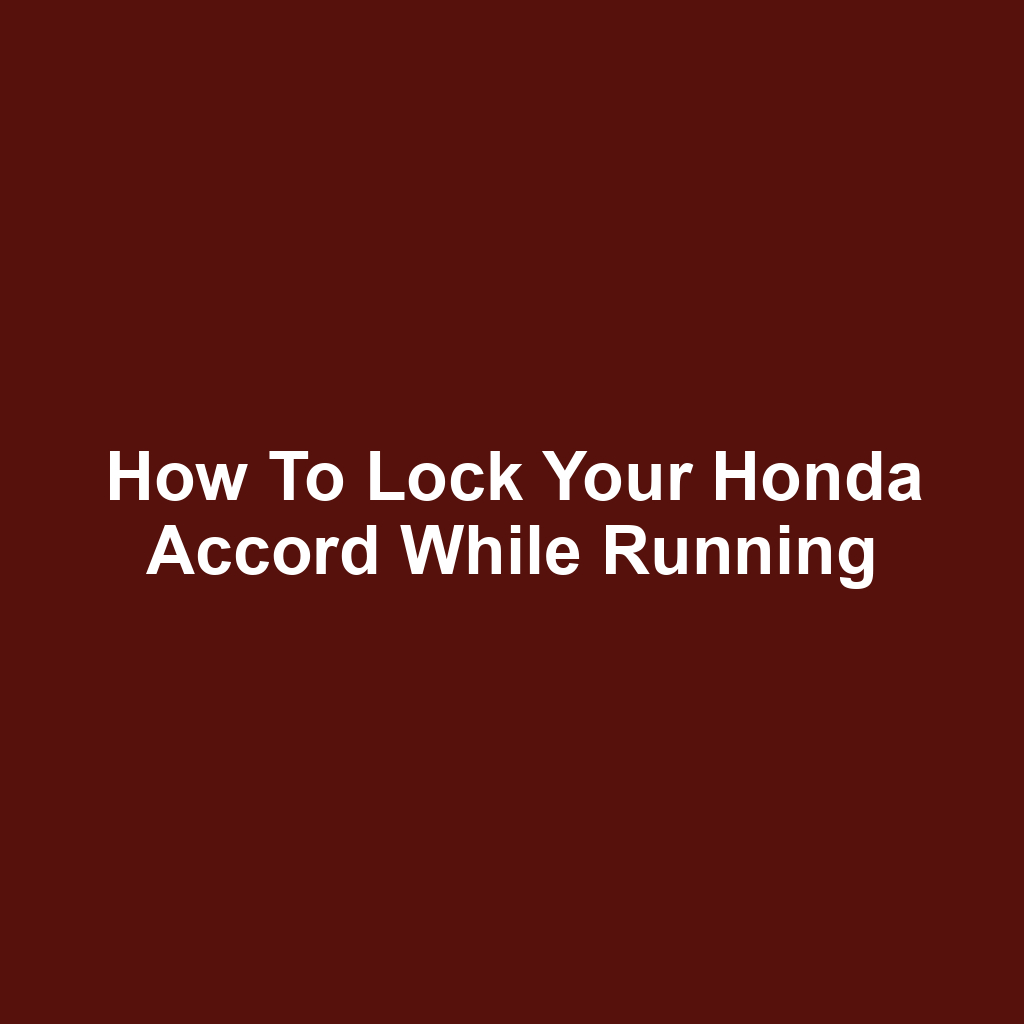 How to Lock Your Honda Accord While Running